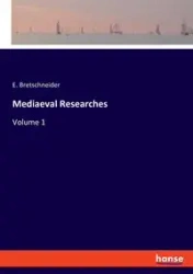 Mediaeval Researches - Bretschneider E.