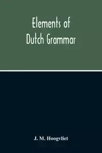 Elements Of Dutch Grammar - M. Hoogvliet J.