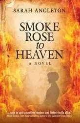 Smoke Rose to Heaven - Sarah Angleton