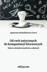 Od cnót antycznych do kompetencji kluczowych - Agnieszka Michalkiewicz-Gorol
