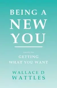 Being a New You - Wallace D. Wattles