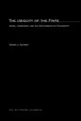 The Ubiquity of the Finite - Dennis J. Schmidt