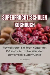 SUPERFRUCHT-SCHALEN KOCHBUCH - Else Hoffmann