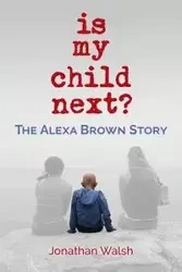 Is My Child Next? - Jonathan Walsh