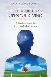 Close Your Eyes and Open Your Mind - Nabhaniilananda Dada