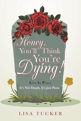 Honey, You'll Think You're Dying! - Lisa Tucker