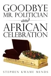 Goodbye Mr. Politician and African Celebration - Stephen Mends Kwame