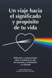 Un viaje hacia el significado y propósito de tu vida - Ramos Joaquín Rández