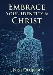 Embrace Your Identity in Christ - Olujobi Niyi