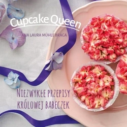 Cupcake queen.Niezwykłe przepisy królowej babeczek - Ana Laura Muehle-Braga