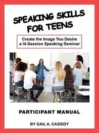 Speaking Skills for Teens Participant Manual - Cassidy Gail A.