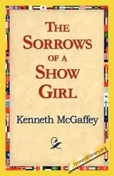 The Sorrows of a Show Girl - Kenneth McGaffey