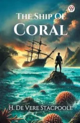 The Ship Of Coral - Stacpoole H. De Vere