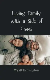 Loving Family with a Side of Chaos - Wyatt Kensington