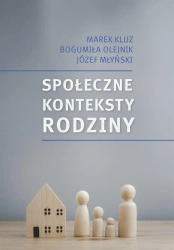 Społeczne konteksty rodziny. Prawo - polityka.... - Marek Kluz, Bogumiła Olejnik, Józef Młyński