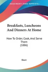 Breakfasts, Luncheons And Dinners At Home - Short