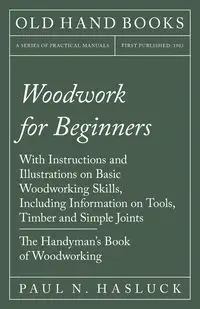 Woodwork for Beginners - Paul N. Hasluck