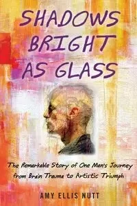 Shadows Bright as Glass - Amy Ellis Nutt