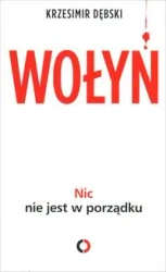 Wołyń. Nic nie jest w porządku - Krzesimir Dębski
