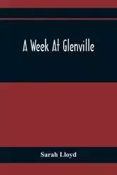 A Week At Glenville - Lloyd Sarah