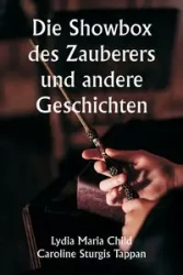 Die Showbox des Zauberers und andere Geschichten - Lydia Maria Child