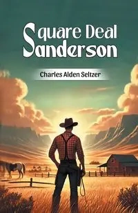 Square Deal Sanderson - Charles Alden Seltzer