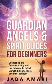 Guardian Angels & Spirit Guides for Beginners - Jada Amari