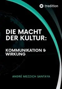 Die Macht der Kultur - Andre Mezzich Santaya