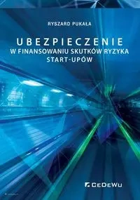 Ubezpieczenie w finansowaniu skutków ryzyka start-upów - Ryszard Pukała