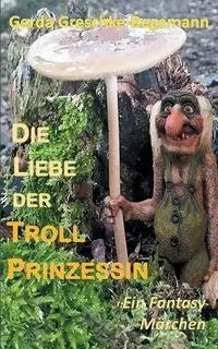 Die Liebe der Trollprinzessin - Gerda Greschke-Begemann