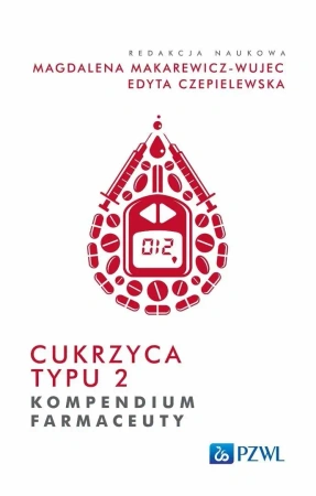 Cukrzyca typu 2. Kompendium farmaceuty - Magdalena Makarewicz-Wujec, Edyta Czepielewska
