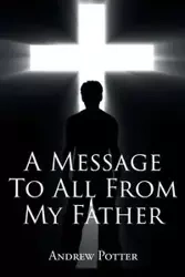 A Message To All From My Father - Andrew Potter