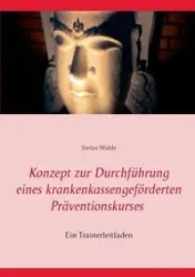 Konzept zur Durchführung eines krankenkassengeförderten Präventionskurses - Stefan Wahle