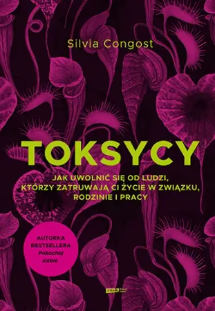 Toksycy. Jak uwolnić się od ludzi, którzy.. - Silvia Congost