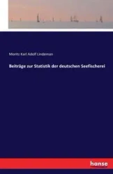 Beiträge zur Statistik der deutschen Seefischerei - Karl Lindeman Moritz Adolf
