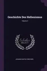 Geschichte Des Hellenismus; Volume 3 - Droysen Johann Gustav