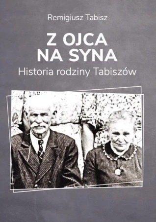 Z ojca na syna. Historia rodziny Tabiszów - Remigiusz Tabisz