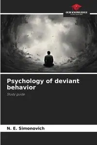 Psychology of deviant behavior - Simonovich N. E.