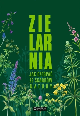 Zielarnia. Jak czerpać ze skarbów natury - praca zbiorowa