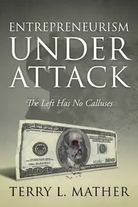 Entrepreneurism Under Attack - Terry L. Mather