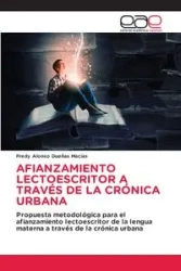 AFIANZAMIENTO LECTOESCRITOR A TRAVÉS DE LA CRÓNICA URBANA - Alonso Dueñas Macías Fredy