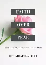 Faith Over Fear - FRUCI EFE IMIENFOSA