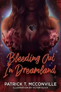 Bleeding Out In Dreamland - Patrick T. McConville