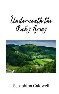 Underneath the Oak's Arms - Caldwell Seraphina
