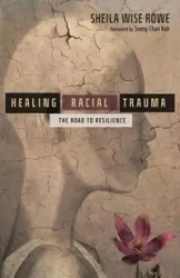 Healing Racial Trauma - Sheila Wise Rowe
