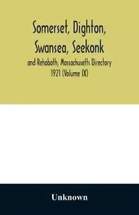 Somerset, Dighton, Swansea, Seekonk and Rehoboth, Massachusetts Directory 1921 (Volume IX) - Unknown