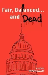 Fair, Balanced... and Dead - Steve Swatt