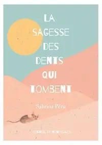 La sagesse des dents qui tombent - Sabrina Péru