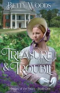Treasure and Trouble - Betty Woods