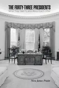 The Forty-Three Presidents - James Pruitt Nero
